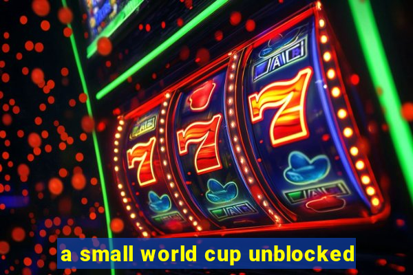 a small world cup unblocked