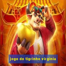 jogo do tigrinho virginia