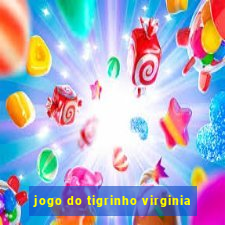 jogo do tigrinho virginia