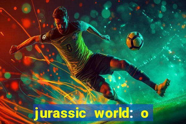 jurassic world: o mundo dos dinossauros filme completo dublado youtube