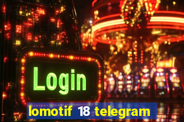 lomotif 18 telegram