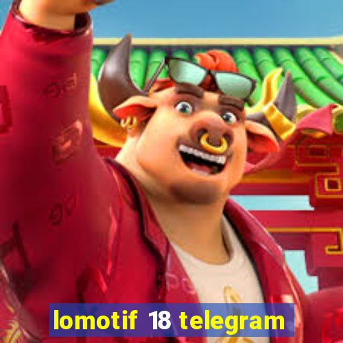 lomotif 18 telegram