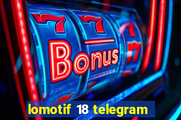 lomotif 18 telegram