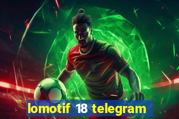 lomotif 18 telegram