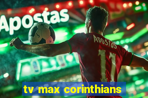 tv max corinthians