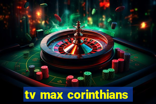 tv max corinthians