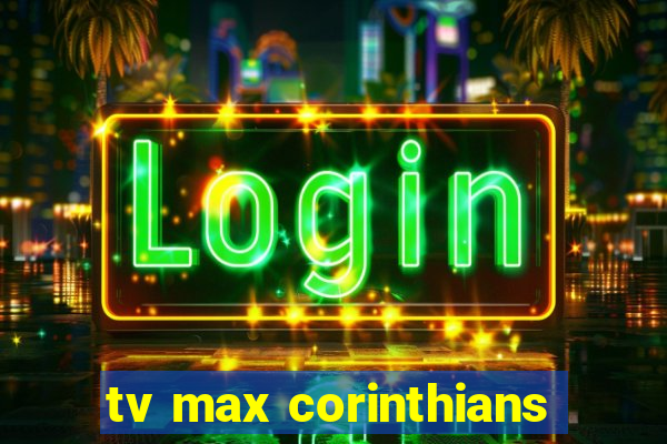 tv max corinthians