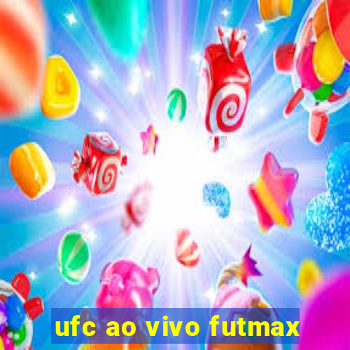 ufc ao vivo futmax