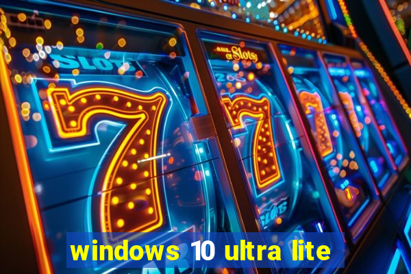 windows 10 ultra lite