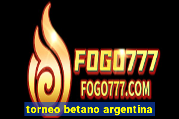 torneo betano argentina