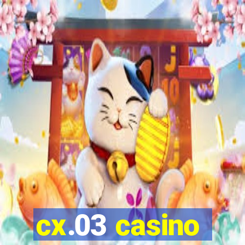 cx.03 casino