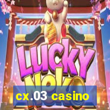 cx.03 casino