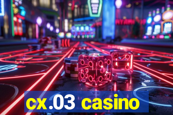 cx.03 casino