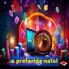 a preferida natal