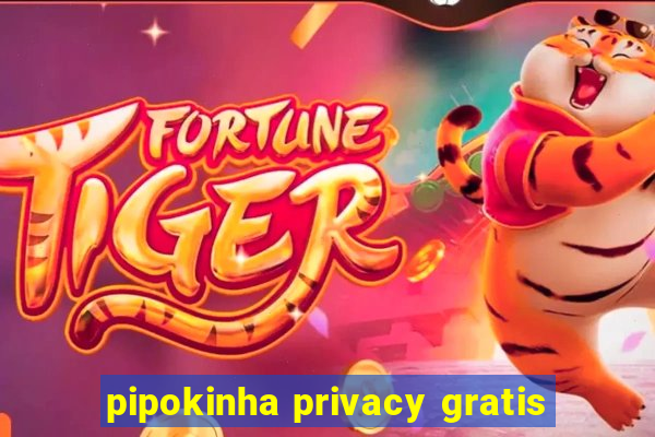 pipokinha privacy gratis