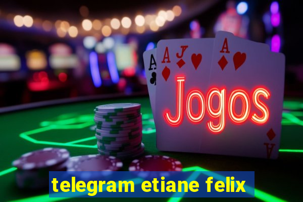 telegram etiane felix