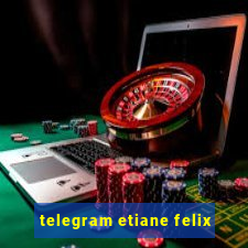 telegram etiane felix