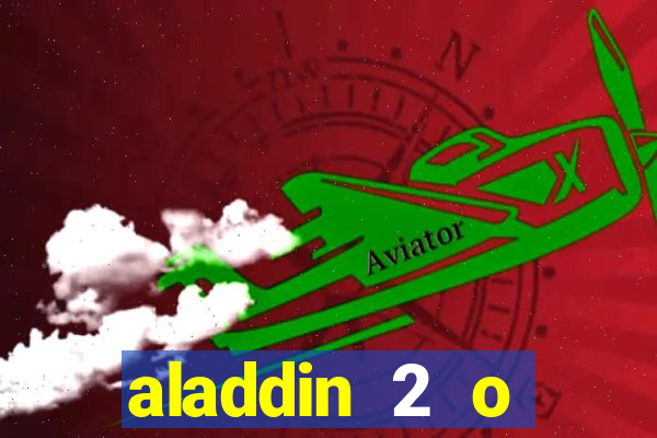 aladdin 2 o retorno de jafar filme completo dublado