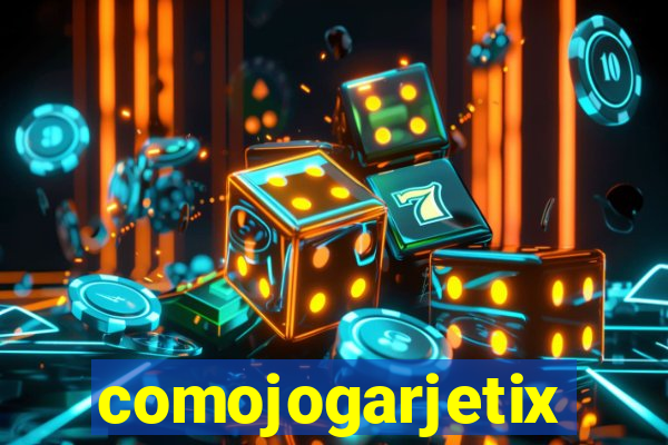 comojogarjetix