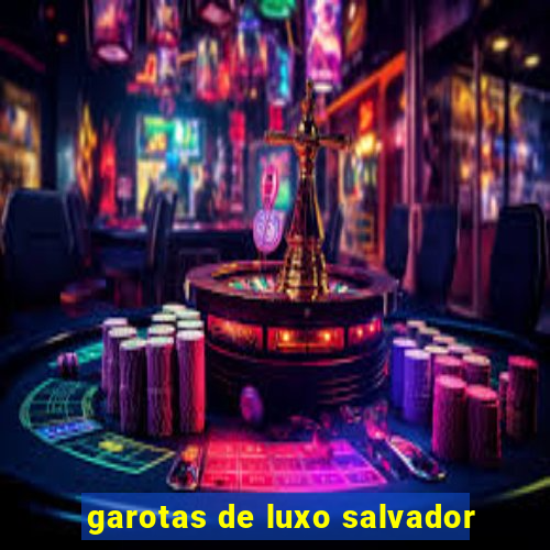 garotas de luxo salvador