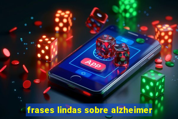 frases lindas sobre alzheimer