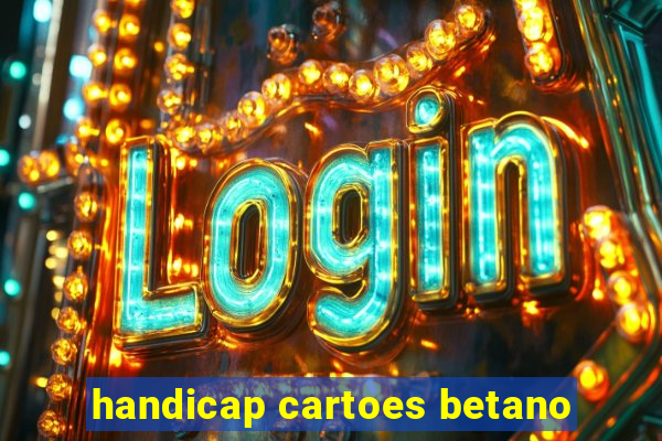 handicap cartoes betano