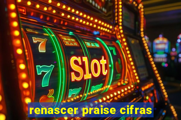 renascer praise cifras