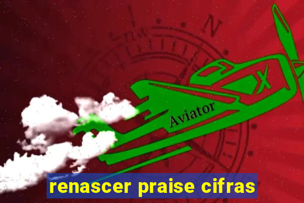 renascer praise cifras