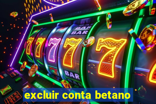 excluir conta betano