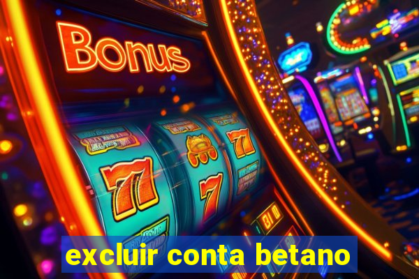 excluir conta betano