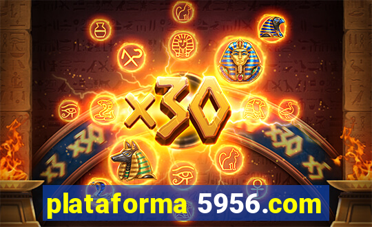 plataforma 5956.com