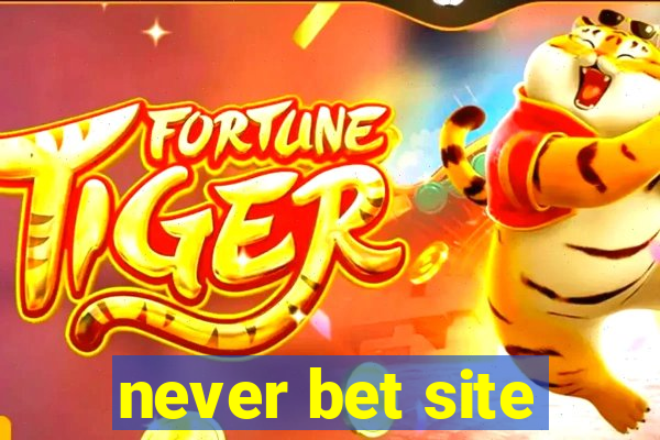 never bet site