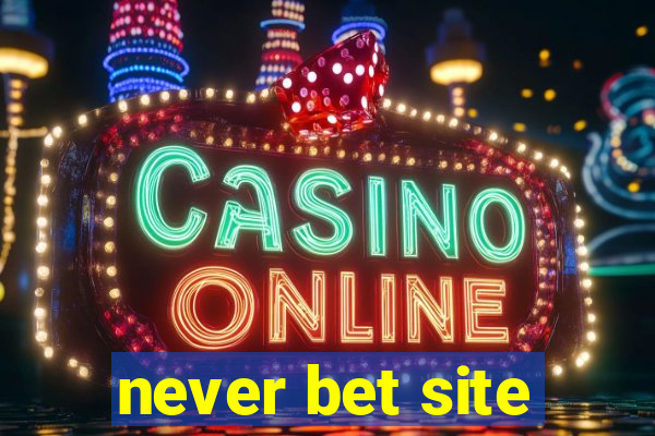 never bet site