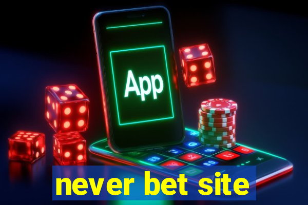 never bet site