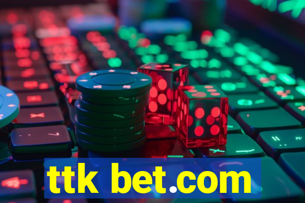 ttk bet.com