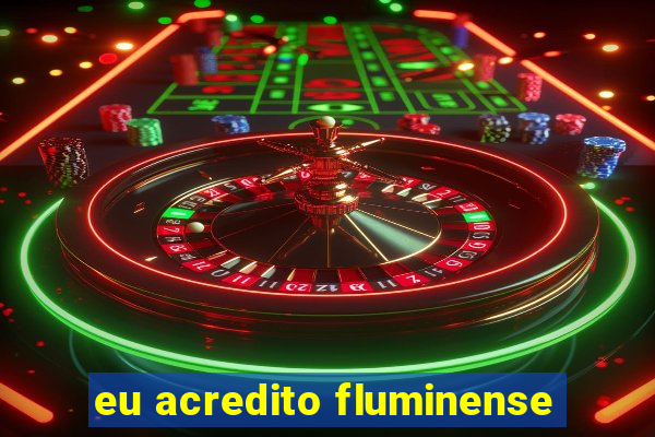 eu acredito fluminense