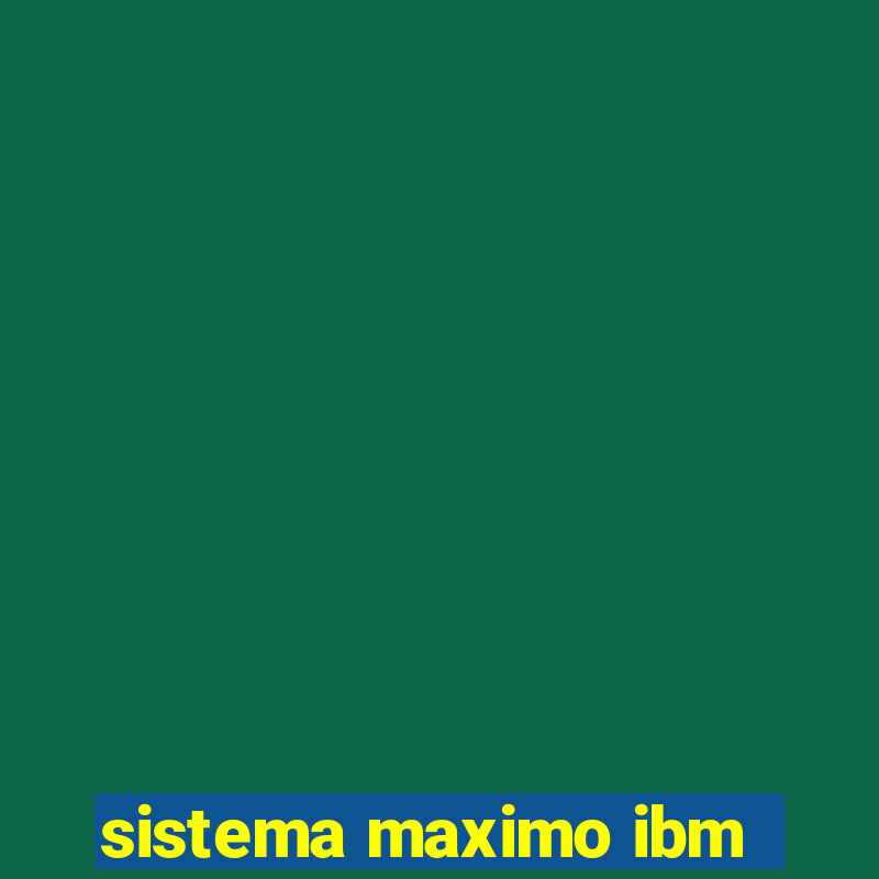 sistema maximo ibm