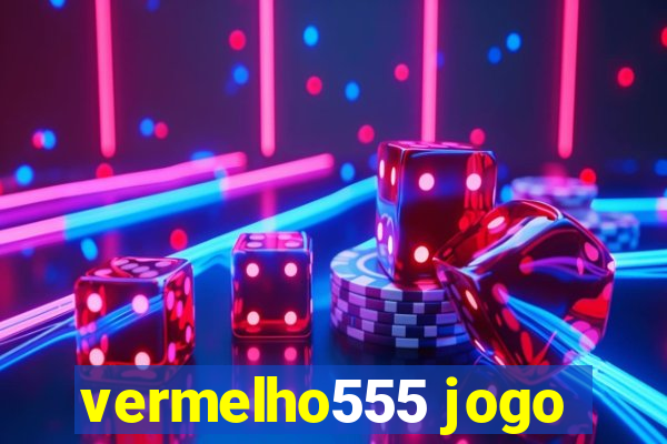 vermelho555 jogo