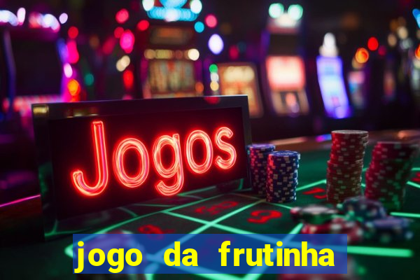 jogo da frutinha da dinheiro