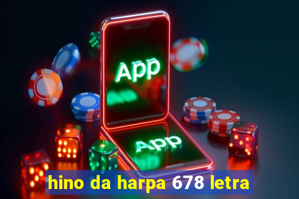 hino da harpa 678 letra