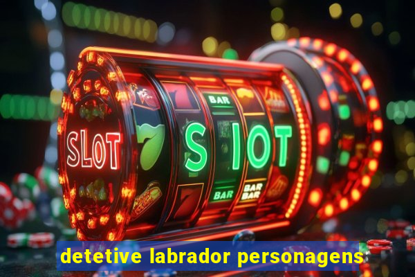 detetive labrador personagens