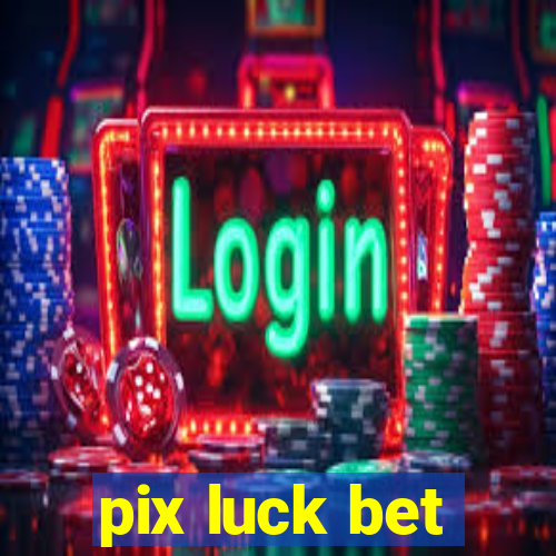 pix luck bet