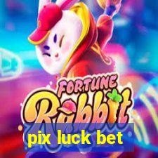 pix luck bet