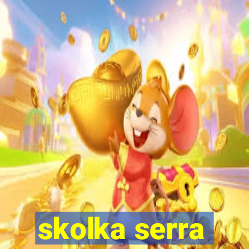 skolka serra