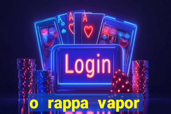 o rappa vapor barato letra