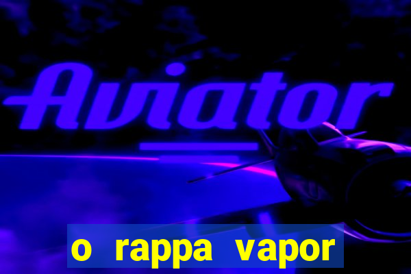 o rappa vapor barato letra