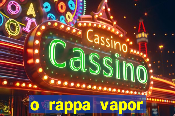 o rappa vapor barato letra