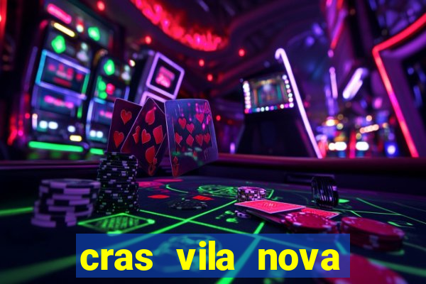 cras vila nova cachoeirinha horario de funcionamento