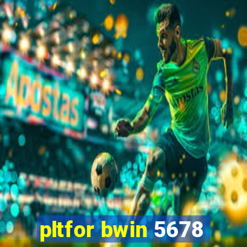 pltfor bwin 5678