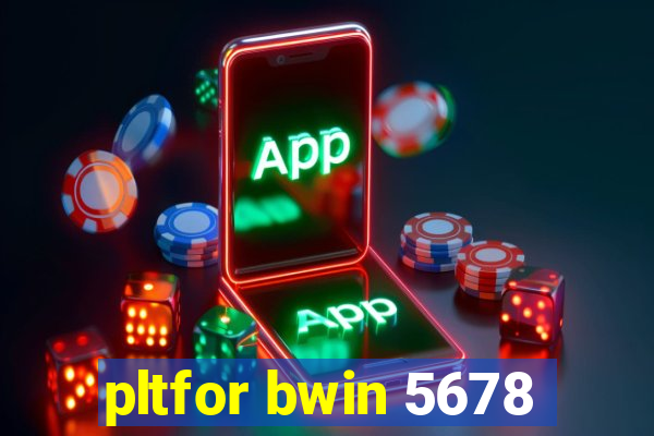 pltfor bwin 5678